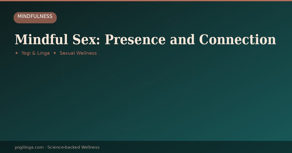 Mindful Sex: How Being More Present Changes the Experience