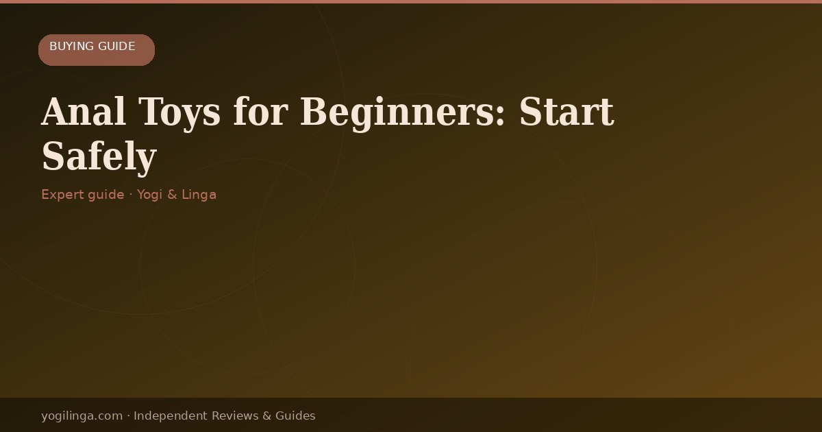 Anal Toys for Beginners: Everything You Need to Start Safely