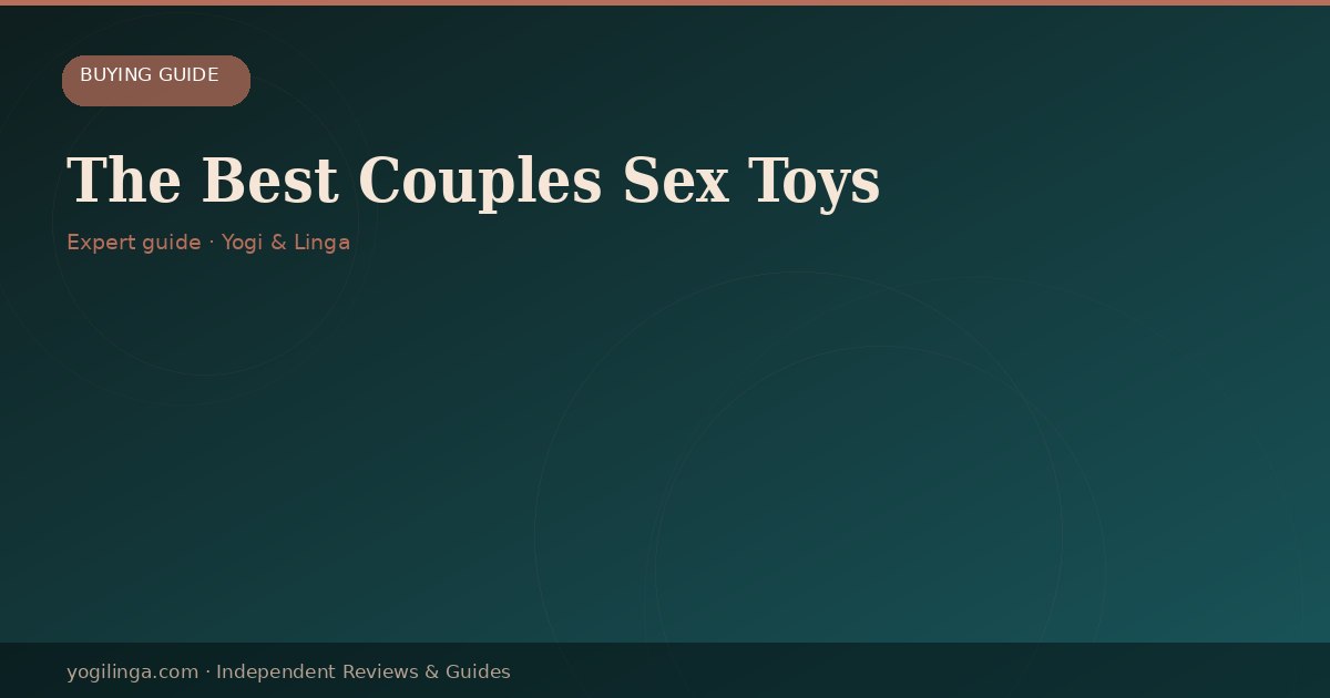 The Best Couples Sex Toys: A Guide to Shared Pleasure